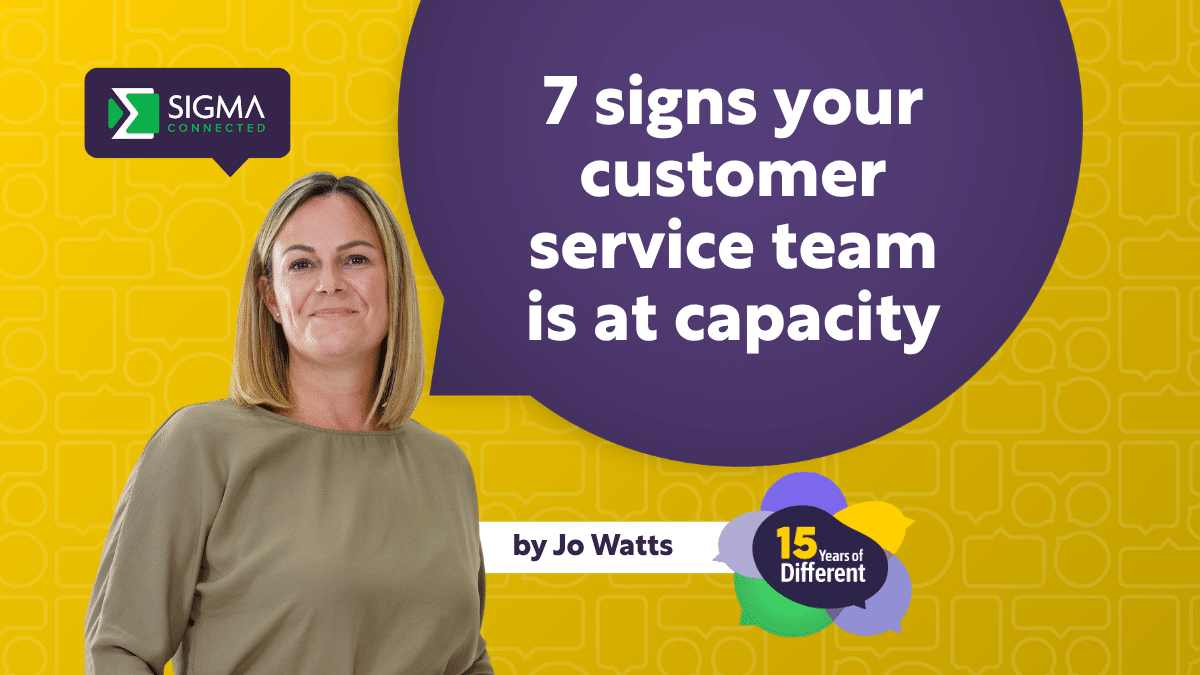 7 signs your customer service team is at capacity – by Jo Watts